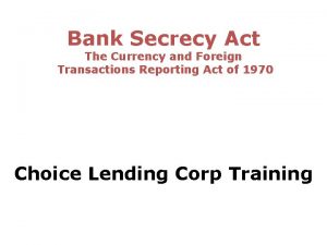Bank Secrecy Act The Currency and Foreign Transactions