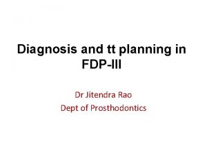 Diagnosis and tt planning in FDPIII Dr Jitendra