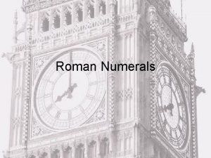 Roman Numerals Using letters for numbers The Romans