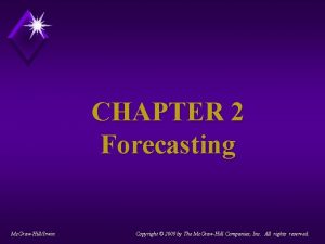 CHAPTER 2 Forecasting Mc GrawHillIrwin Copyright 2009 by