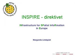 INSPIRE direktivet INfrastructure for SPatial Info Rmation in