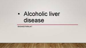 Alcoholic liver disease RAGHAD FARAJAT DEFINITION Alcoholic liver