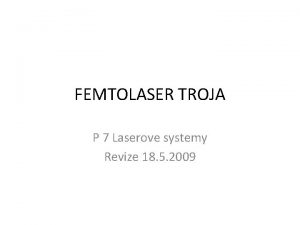 FEMTOLASER TROJA P 7 Laserove systemy Revize 18