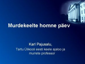 Murdekeelte homne pev Karl Pajusalu Tartu likooli eesti