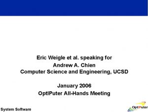 Opt IPuter System Software Eric Weigle et al