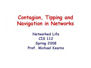 Contagion Tipping and Navigation in Networks Networked Life