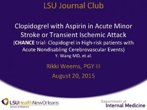 LSU Journal Club Clopidogrel with Aspirin in Acute