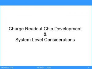 Charge Readout Chip Development System Level Considerations 19