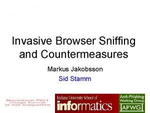 Invasive Browser Sniffing and Countermeasures Markus Jakobsson Sid