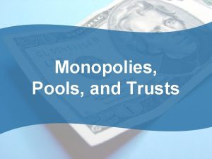 Monopolies Pools and Trusts A Monopoly What Is