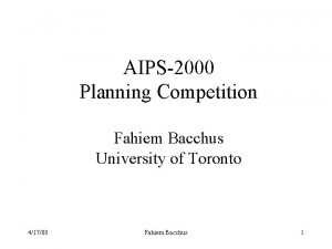 AIPS2000 Planning Competition Fahiem Bacchus University of Toronto