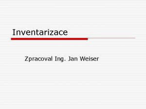 Inventarizace Zpracoval Ing Jan Weiser Obsah vkladu 1