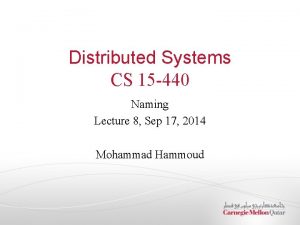 Distributed Systems CS 15 440 Naming Lecture 8