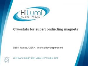 Cryostats for superconducting magnets Dlio Ramos CERN Technology