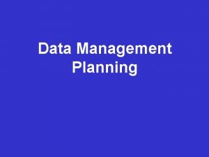 Data Management Planning What is a DMP A