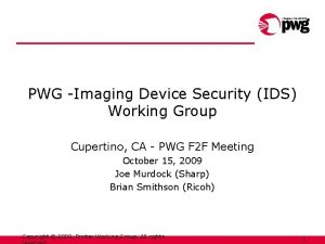 PWG Imaging Device Security IDS Working Group Cupertino