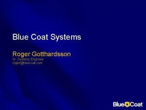 Blue Coat Systems Roger Gotthardsson Sr Systems Engineer