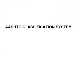 AASHTO CLASSIFICATION SYSTEM General Classification Granular Materials 35