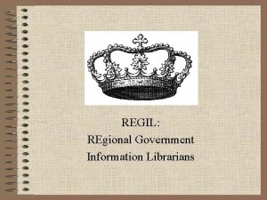 REGIL REgional Government Information Librarians REGIL REgional Government