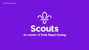 Youth Shaped Scouting An overview of Youth Shaped