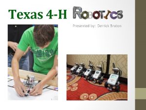 Texas 4 H Presented by Derrick Bruton Topics
