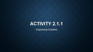 ACTIVITY 2 1 1 Diagnosing Diabetes BACKGROUND Diabetes