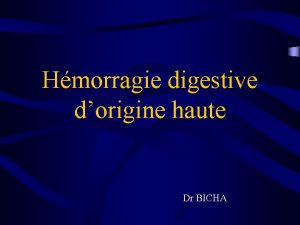 Hmorragie digestive dorigine haute Dr BICHA Dfinition HDH