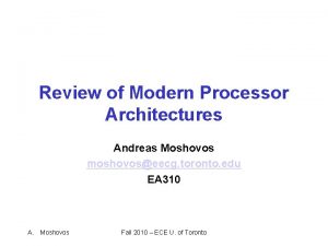 Review of Modern Processor Architectures Andreas Moshovos moshovoseecg