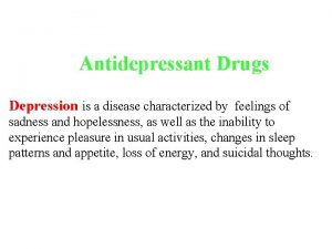 Antidepressant Drugs Depression is a disease characterized by