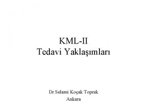 KMLII Tedavi Yaklamlar Dr Selami Koak Toprak Ankara