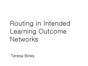 Routing in Intended Learning Outcome Networks Teresa Binks