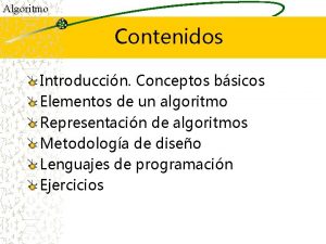 Algoritmo Contenidos Introduccin Conceptos bsicos Elementos de un