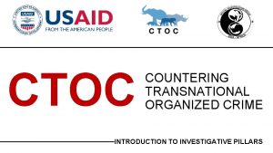 CTOC COUNTERING TRANSNATIONAL ORGANIZED CRIME INTRODUCTION TO INVESTIGATIVE