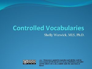 Controlled Vocabularies Shelly Warwick MLS Ph D 2013