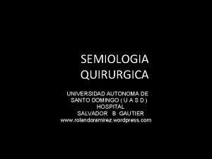 SEMIOLOGIA QUIRURGICA UNIVERSIDAD AUTONOMA DE SANTO DOMINGO U