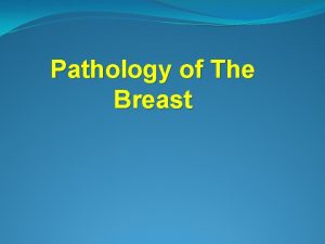 Pathology of The Breast Lesions of female breast