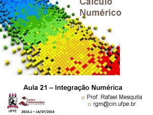 Clculo Numrico Aula 21 Integrao Numrica 2014 1