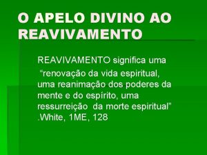 O APELO DIVINO AO REAVIVAMENTO significa uma renovao