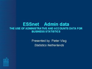 ESSnet Admin data THE USE OF ADMINISTRATIVE AND