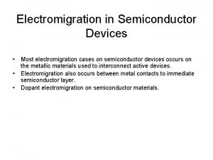 Electromigration in Semiconductor Devices Most electromigration cases on