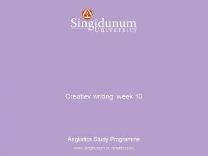 Anglistics Study Programme Creatiev writing week 10 Anglistics