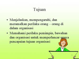 Tujuan Menjelaskan mempengaruhi dan meramalkan perilaku orang orang