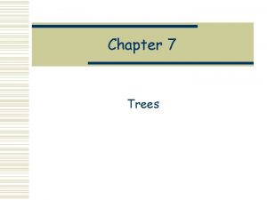 Chapter 7 Trees Trees w Trees are important