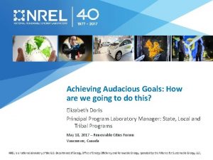 Achieving Audacious Goals How are we going to