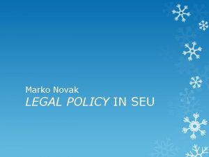 Marko Novak LEGAL POLICY IN SEU 1 Argumentacija