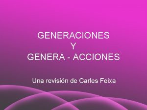 GENERACIONES Y GENERA ACCIONES Una revisin de Carles