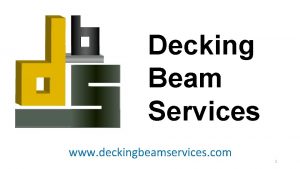 Decking Beam Services www deckingbeamservices com 1 Our