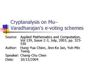 Cryptanalysis on Mu Varadharajans evoting schemes Source Applied