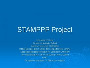 STAMPPP Project University of Ulster Queens University Belfast