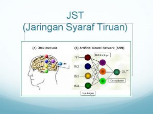 JST Jaringan Syaraf Tiruan Pendahuluan JST adalah paradigma